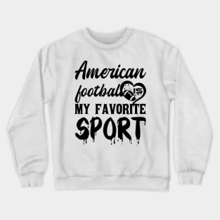 American Football Is My Favorite Sport Crewneck Sweatshirt